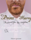 Prinz Harry - Reserved for the kingdom - Royale Romanze : Ein unglucklicher Prinz sucht sein Gluck - eBook