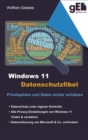 Windows 11 Datenschutzfibel : Alle Datenschutzeinstellungen finden und optimal einstellen - eBook