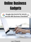 Online Business Gadgets : Google Ads Schritt fur Schritt und 48h Business Anleitung - eBook