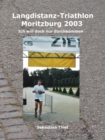 Langdistanz-Triathlon Moritzburg 2003 : Ich will doch nur durchkommen - eBook