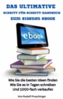 Das ultimative Schritt fur Schritt Handbuch zum eigenen eBook: : Wie Sie die besten Ideen finden Wie Sie es in Tagen schreiben Und 1000-fach verkaufen - eBook