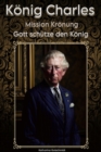 Konig Charles: Mission Kronung : Gott schutze den Konig - eBook