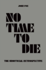 No Time to Die - The Unofficial Retrospective - eBook