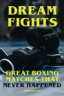Dream Fights - Great Boxing Matches Which Never Happened - eBook