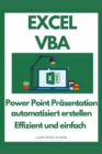 EXCEL VBA : Power Point Prasentation automatisiert erstellen Effizient und Einfach - eBook