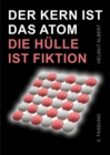 Der Kern ist das Atom, die Hulle ist Fiktion : 2. Fassung - eBook