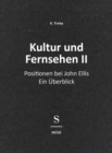 Kultur und Fernsehen II : Positionen bei John Ellis: Ein Uberblick - eBook