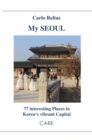 My SEOUL : 77 interesting Places in Korea's vibrant Capital - eBook