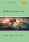 Make love not war! : Konnen Kriege »gerecht« sein? - eBook