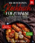 XXL Dutch Oven Kochbuch fur Zuhause : Mit uber 300+ der leckersten Indoor Guesseisen Rezepten fur die ganze Familie - eBook