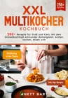 XXL Multikocher Kochbuch : 250+ Rezepte fur Gro und Klein. Mit dem Schnellkochtopf-Allrounder dampfgaren, braten, kochen, mixen uvm. - eBook