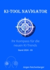 KI-Tool Navigator : Die Welt von ChatGPT & Co: Ihr Kompass fur die neuen KI-Trends - eBook