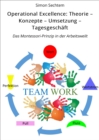 Operational Excellence: Theorie - Konzepte - Umsetzung - Tagesgeschaft : Das Montessori-Prinzip in der Arbeitsweilt - eBook