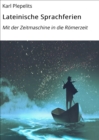 Lateinische Sprachferien : Mit der Zeitmaschine in die Romerzeit - eBook