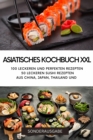 ASIATISCHES KOCHBUCH XXL -100 leckeren und perfekten Rezepten 50 leckeren Sushi Rezepten aus China, Japan, Thailand : 120 Seiten - SONDERAUSGABE - eBook