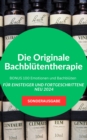 Die Originale Bachblutentherapie Fur Einsteiger und Fortgeschrittene -BONUS 100 Emotionen und Bachbluten : SONDERAUSGABE MIT SCHMERZTAGEBUCH - eBook