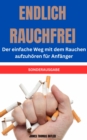 ENDLICH RAUCHFREI Der einfache Weg mit dem Rauchen aufzuhoren fur Anfanger : SONDERAUSGABE RAUCHFREITAGEBUCH - eBook