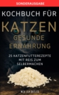 KOCHBUCH FUR KATZEN GESUNDE ERNAHRUNG -25 Katzenfutterrezepte mit Reis zum Selbermachen : SONDERAUSGABE - eBook