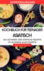 Kochbuch fur Teenager Asiatisch- Das asiatische Kochbuch mit uber 100 leckeren und einfache Rezepten : SONDERAUSGABE SUSHI - eBook