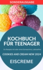 KOCHBUCH FUR TEENAGER Cookies and Cream NEW 2024: Eis Rezepte mit oder ohne Eismaschine, Laktosefrei, : SONDERAUSGABE - eBook