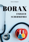 Sofort schmerzfrei mit BORAX -  Einfach und schnell erklart: - eBook