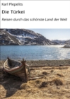 Die Turkei : Reisen durch das schonste Land der Welt - eBook