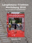 Langdistanz-Triathlon Moritzburg 2010 : Ich will doch nur durchkommen - eBook