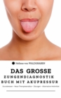 Das grosse Zungendiagnostik Buch mit Akupressurpunkte : Grundwissen - Neue Therapieansatze - Ubungen - Alternative Heilmittel - eBook