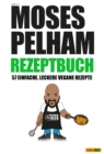 Moses Pelham Rezeptbuch : 57 einfache, leckere vegane Rezepte - eBook