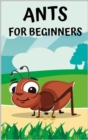 Ants for beginners : Guide to successfully keep ants in an ant farm for novices - eBook