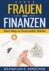 Frauen und Finanzen - Dein Weg zu finanzieller Starke : Finanzielle Unabhangigkeit meistern: Praktische Tipps, Investitionsstrategien und Vermogensaufbau fur Frauen - eBook
