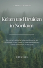 Kelten und Druiden in Norikum : Die norisch-keltische Lebensphilosophie als Grundlage fur ein Leben in freien Keltendorfern auf der erneuerten Mutter Erde - eBook