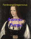 Lucrezia Borgia : Roman einer Renaissancefurstin - eBook