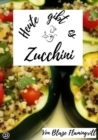 Heute gibt es - Zucchini : 20 tolle Zucchini Rezepte - eBook
