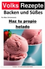 Recetas populares de reposteria y dulces - Haz tu propio helado : Helado casero facil. 34 excelentes recetas de helados para maquinas de helados domesticas - eBook