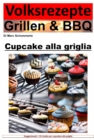 Ricette popolari alla griglia e barbecue - cupcakes alla griglia : 35 fantastiche ricette di cupcake alla griglia - eBook