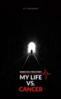 MY LIFE VS. CANCER | Based on a true story : How to Survive Cancer | The Will to Live | The time of diagnosis - eBook