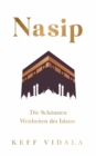 Nasip: Die Schonsten Weisheiten des Islams : Aus dem Koran und Prophet Mohammad (Saw) I Authentische Hadithe fur ein gluckliches, gesundes und vorbildliches Leben als Muslim - eBook