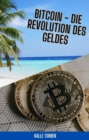 Bitcoin - Die Revolution des Geldes : Verstehen, Nutzen und Investieren: Ein umfassender Leitfaden zur Welt von Bitcoin und Kryptowahrungen. - eBook
