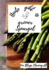 Heute gibt es - gruner Spargel : 20 tolle gruner Spargel Rezepte - eBook