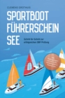 Sportbootfuhrerschein See: Schritt fur Schritt zur erfolgreichen SBF Prufung - inkl. Prufungsfragen mit Antworten, Knotenregister & Praxiswissen - eBook