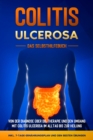 Colitis ulcerosa - Das Selbsthilfebuch: Von der Diagnose uber die Therapie und den Umgang mit Colitis ulcerosa im Alltag bis zur Heilung - inkl. 7-Tage-Ernahrungsplan und den besten Ubungen - eBook