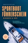 Sportbootfuhrerschein Binnen & See: Der verstandliche Komplettleitfaden fur eine erfolgreiche SBF Prufung - inkl. Prufungsfragen mit Antworten, Ubungen & Praxiswissen - eBook