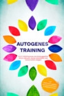 Autogenes Training: Durch Selbsthypnose und Autosuggestion Stress abbauen, besser einschlafen und Konzentration steigern - inkl. Meditation gegen Ruckenschmerzen & Kopfschmerzen - eBook