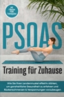 PSOAS Training fur Zuhause: Wie Sie Ihren Lendenmuskel effektiv starken, um ganzheitliche Gesundheit zu erfahren und Ruckenschmerzen & Verspannungen vorzubeugen - inkl. 4 Wochen PSOAS Trainingsplan - eBook