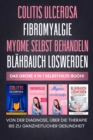 Colitis Ulcerosa | Fibromyalgie | Myome selbst behandeln | Blahbauch loswerden: Das groe 4 in 1 Selbsthilfe-Buch! Von der Diagnose, uber die Therapie bis zu ganzheitlicher Gesundheit - eBook