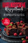 Haselnusscreme Rezeptbuch: Die leckersten Rezepte mit Nutella(R) fur jede Tageszeit und jeden Anlass - inkl. den besten Rezepten fur Kinder und Feiertagsrezepten - eBook