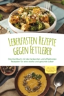 Leberfasten Rezepte gegen Fettleber: Das Kochbuch mit den leckersten und effektivsten Rezepten fur eine starke und gesunde Leber - inkl. 7 Tage Fettleber-Diat zum schnellen Entgiften - eBook