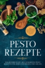 Pesto Rezepte: Das Kochbuch mit den leckersten Pesto Rezepten fur jeden Geschmack und Anlass - inkl. Avocado-Pestos, Krauter-Pestos, bunten Pestos und suen Pestos - eBook