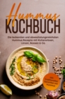 Hummus Kochbuch: Die leckersten und abwechslungsreichsten Hummus Rezepte mit Kichererbsen, Linsen, Nussen & Co. - inkl. traditionellen Gerichten mit Hummus - eBook